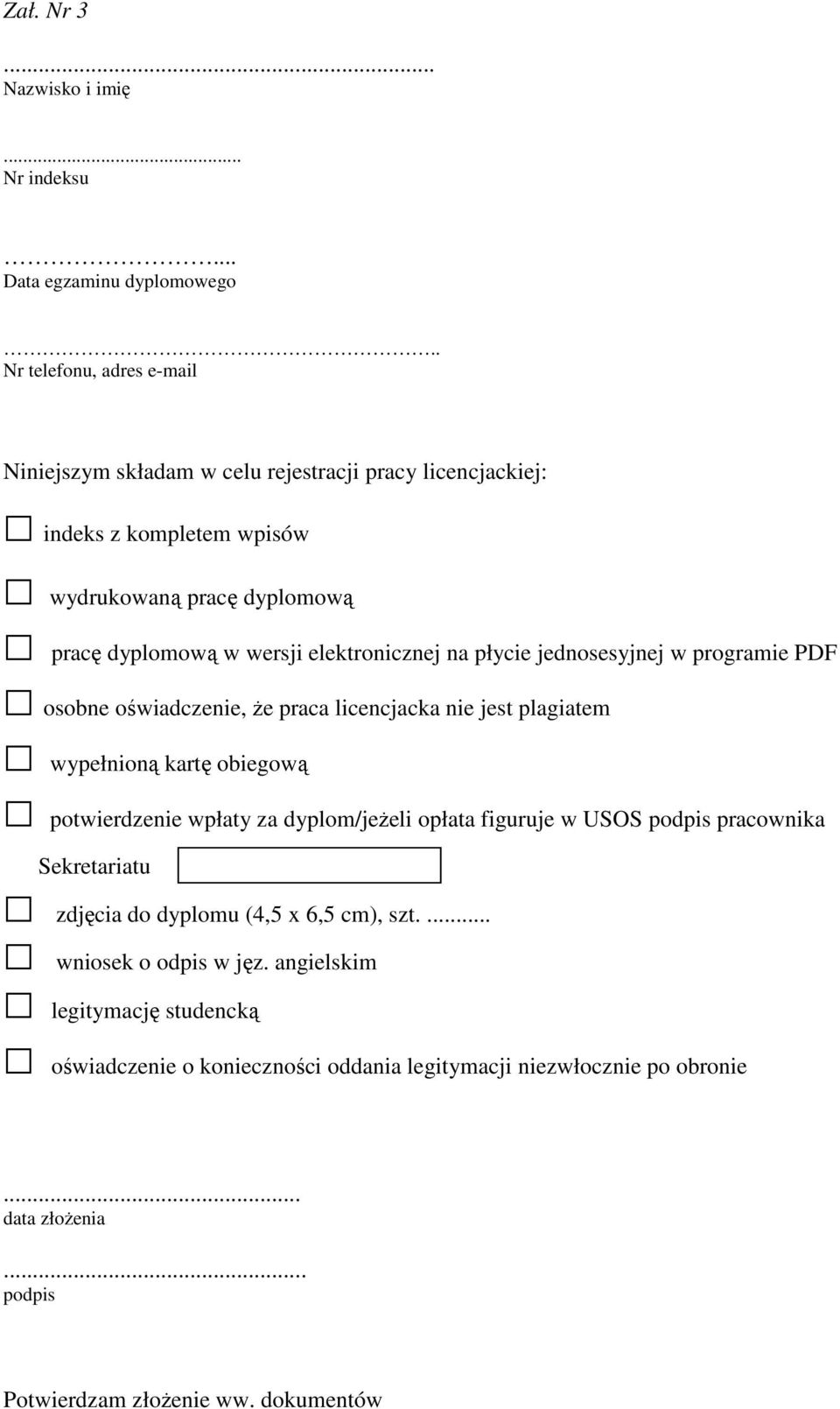 elektronicznej na płycie jednosesyjnej w programie PDF osobne oświadczenie, że praca licencjacka nie jest plagiatem wypełnioną kartę obiegową potwierdzenie wpłaty za