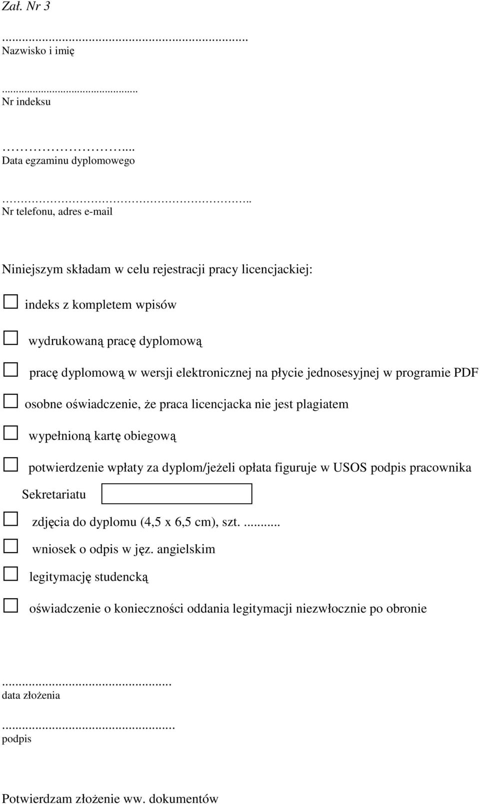 elektronicznej na płycie jednosesyjnej w programie PDF osobne oświadczenie, że praca licencjacka nie jest plagiatem wypełnioną kartę obiegową potwierdzenie wpłaty za