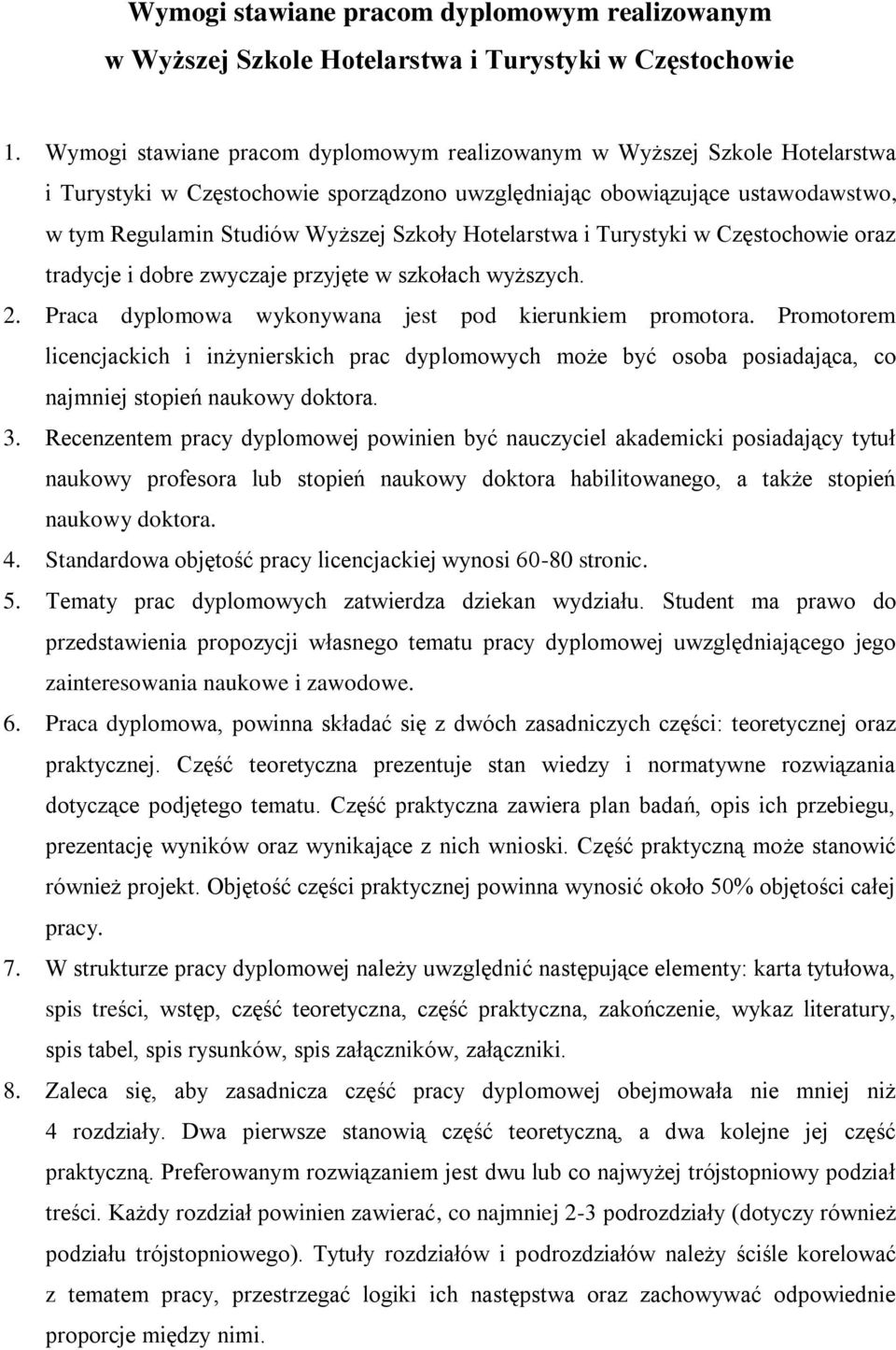 Hotelarstwa i Turystyki w Częstochowie oraz tradycje i dobre zwyczaje przyjęte w szkołach wyższych. 2. Praca dyplomowa wykonywana jest pod kierunkiem promotora.