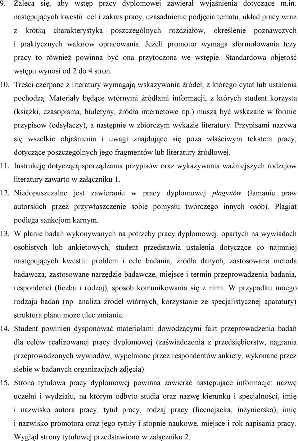 Jeżeli promotor wymaga sformułowania tezy pracy to również powinna być ona przytoczona we wstępie. Standardowa objętość wstępu wynosi od 2 do 4 stron. 10.