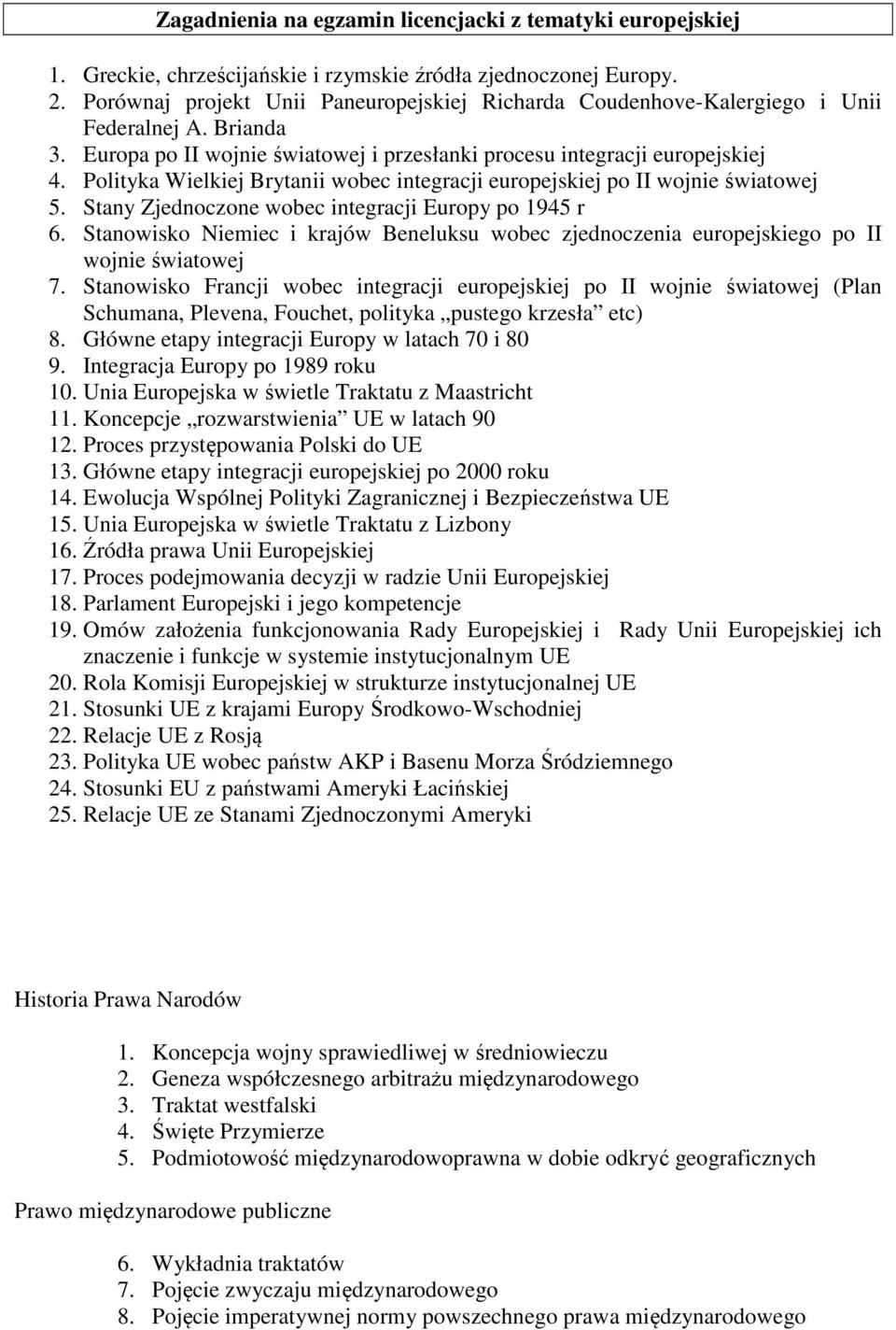 Polityka Wielkiej Brytanii wobec integracji europejskiej po II wojnie światowej 5. Stany Zjednoczone wobec integracji Europy po 1945 r 6.