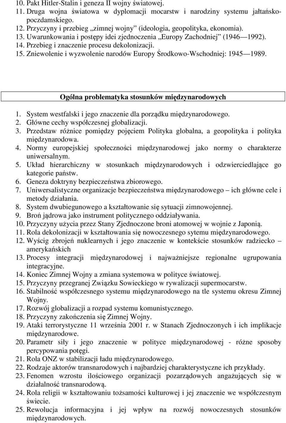 Zniewolenie i wyzwolenie narodów Europy Środkowo-Wschodniej: 1945 1989. Ogólna problematyka stosunków międzynarodowych 1. System westfalski i jego znaczenie dla porządku międzynarodowego. 2.