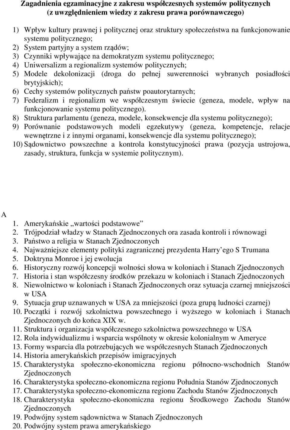 dekolonizacji (droga do pełnej suwerenności wybranych posiadłości brytyjskich); 6) Cechy systemów politycznych państw poautorytarnych; 7) Federalizm i regionalizm we współczesnym świecie (geneza,