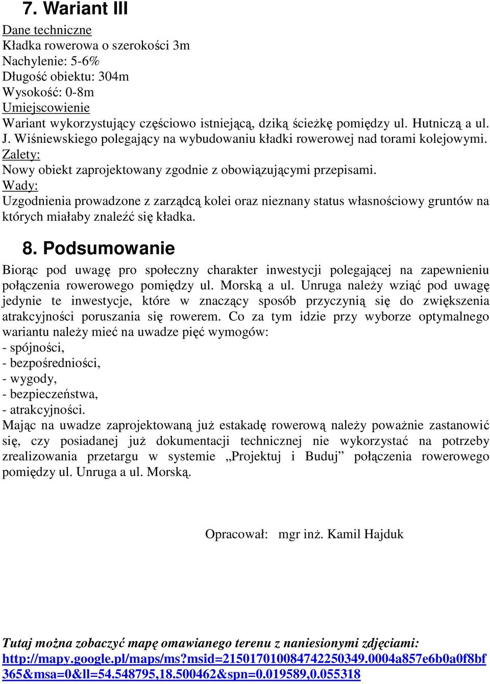 Wady: Uzgodnienia prowadzone z zarządcą kolei oraz nieznany status własnościowy gruntów na których miałaby znaleźć się kładka. 8.