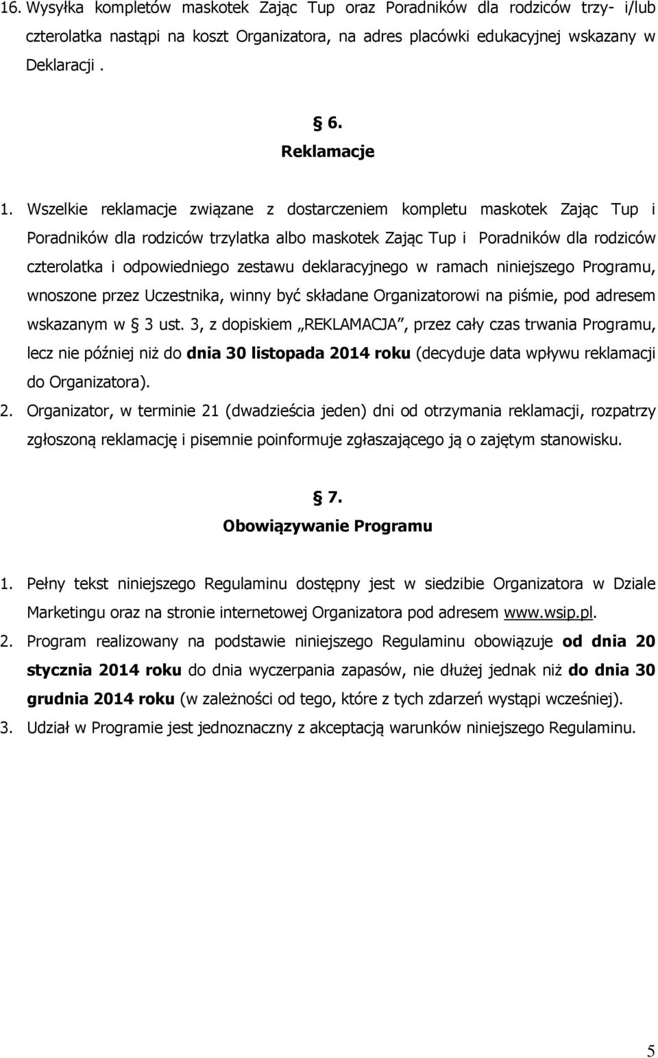deklaracyjnego w ramach niniejszego Programu, wnoszone przez Uczestnika, winny być składane Organizatorowi na piśmie, pod adresem wskazanym w 3 ust.
