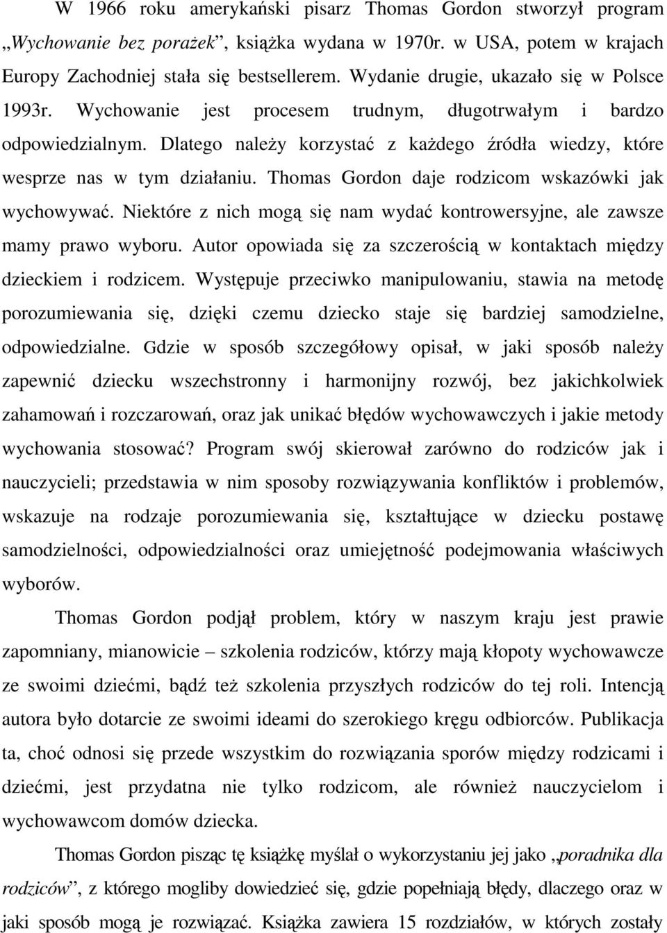 Thomas Gordon daje rodzicom wskazówki jak wychowywa. Niektóre z nich mog si nam wyda kontrowersyjne, ale zawsze mamy prawo wyboru.