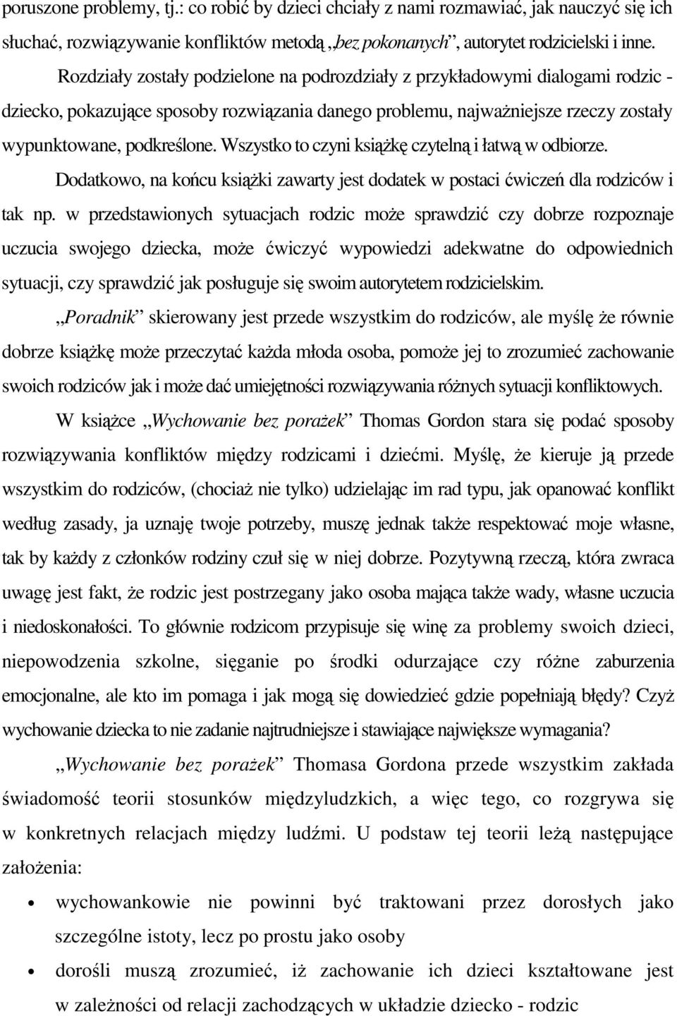 Wszystko to czyni ksik czyteln i łatw w odbiorze. Dodatkowo, na kocu ksiki zawarty jest dodatek w postaci wicze dla rodziców i tak np.