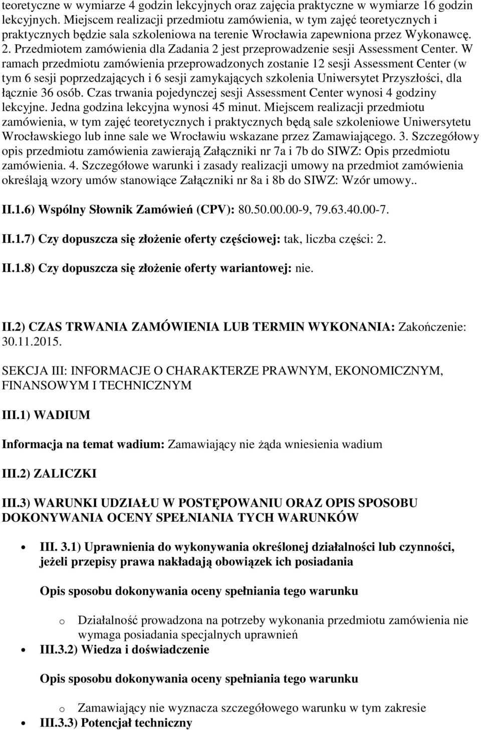 Przedmiotem zamówienia dla Zadania 2 jest przeprowadzenie sesji Assessment Center.