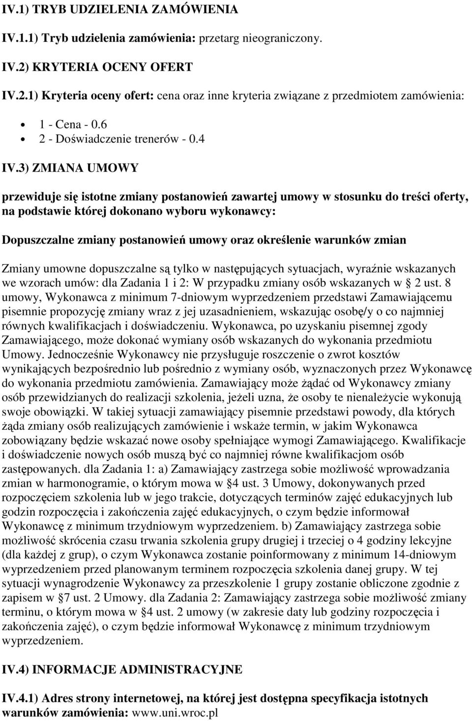 3) ZMIANA UMOWY przewiduje się istotne zmiany postanowień zawartej umowy w stosunku do treści oferty, na podstawie której dokonano wyboru wykonawcy: Dopuszczalne zmiany postanowień umowy oraz