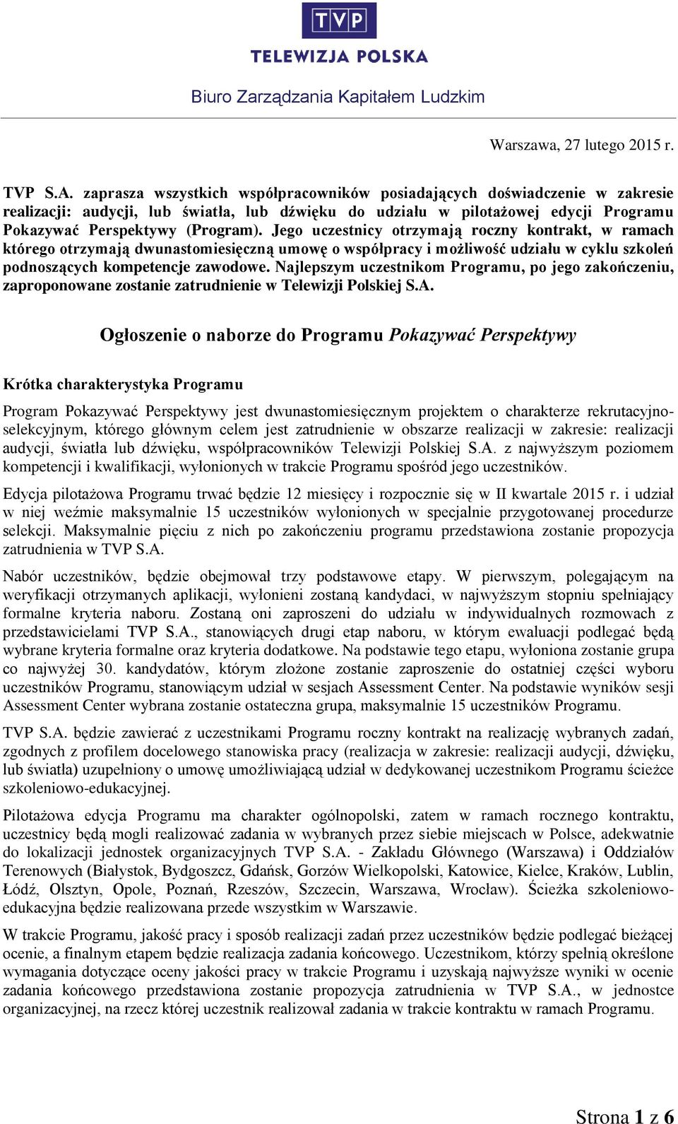 Jego uczestnicy otrzymają roczny kontrakt, w ramach którego otrzymają dwunastomiesięczną umowę o współpracy i możliwość udziału w cyklu szkoleń podnoszących kompetencje zawodowe.