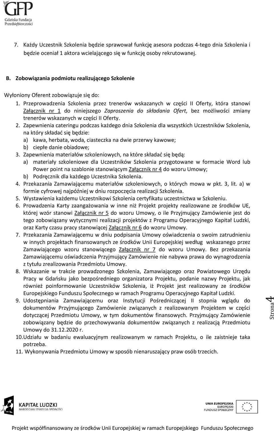 Przeprowadzenia Szkolenia przez trenerów wskazanych w części II Oferty, która stanowi Załącznik nr 1 do niniejszego Zaproszenia do składania Ofert, bez możliwości zmiany trenerów wskazanych w części