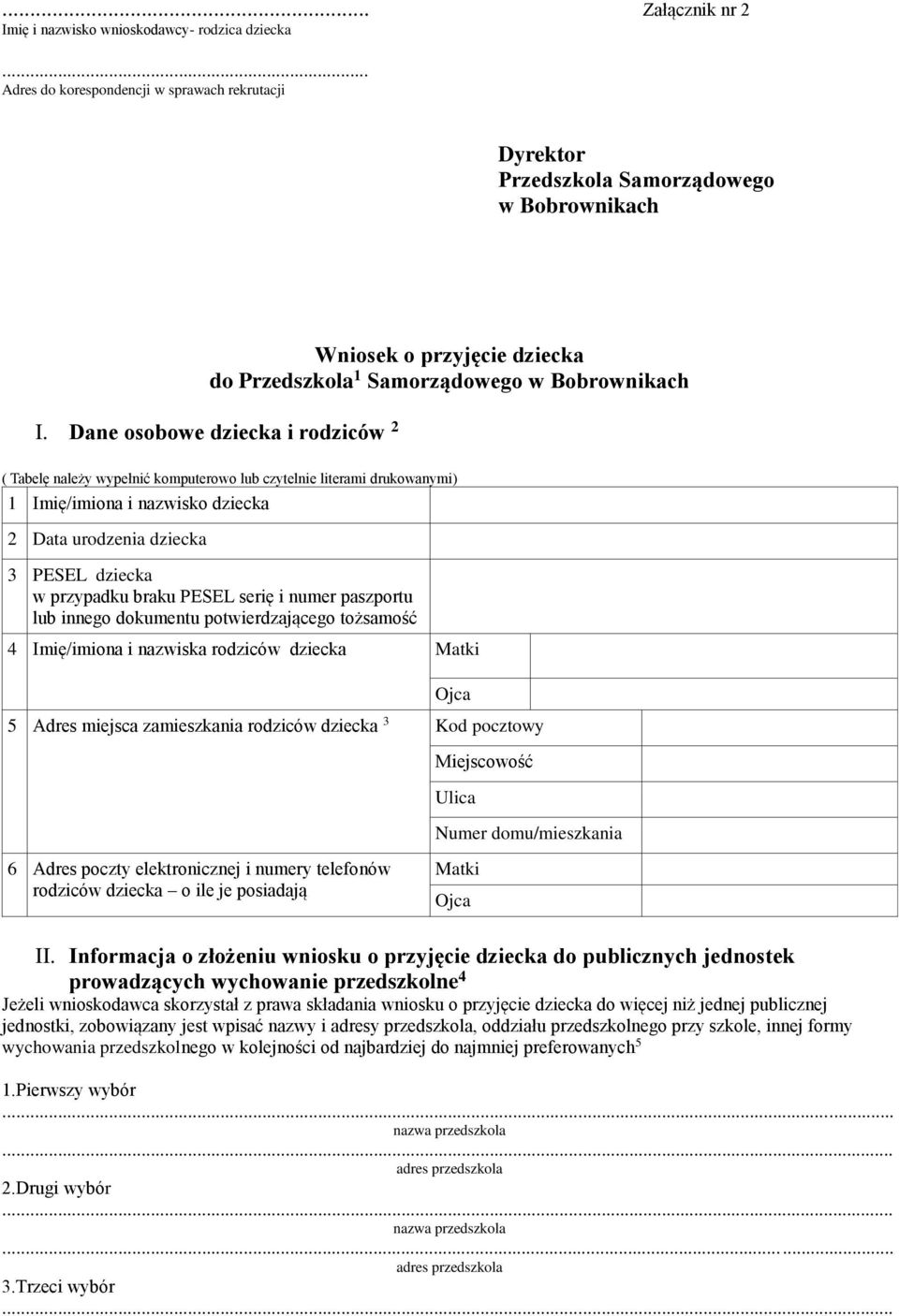 Dane osobowe dziecka i rodziców 2 ( Tabelę należy wypełnić komputerowo lub czytelnie literami drukowanymi) 1 Imię/imiona i nazwisko dziecka 2 Data urodzenia dziecka 3 PESEL dziecka w przypadku braku