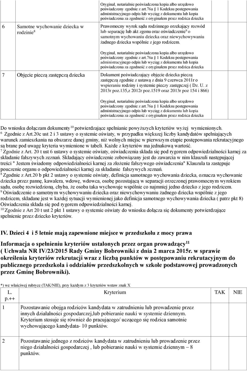 7 Objęcie pieczą zastępczą dziecka Dokument poświadczający objęcie dziecka pieczą zastępczą zgodnie z ustawą z dnia 9 czerwca 2011r o wspieraniu rodziny i systemie pieczy zastępczej ( Dz. U.