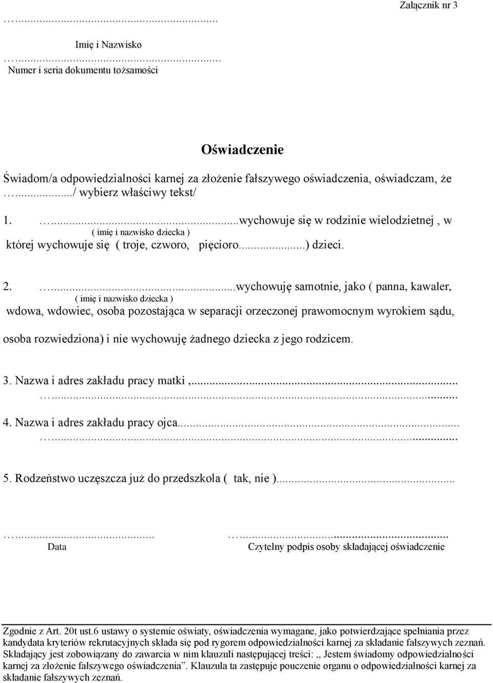 ...wychowuję samotnie, jako ( panna, kawaler, ( imię i nazwisko dziecka ) wdowa, wdowiec, osoba pozostająca w separacji orzeczonej prawomocnym wyrokiem sądu, osoba rozwiedziona) i nie wychowuję