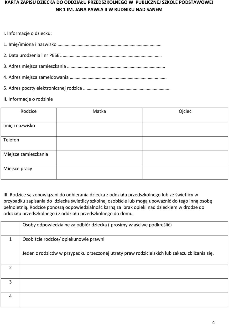 Informacje o rodzinie Rodzice Matka Ojciec Imię i nazwisko Telefon Miejsce zamieszkania Miejsce pracy III.