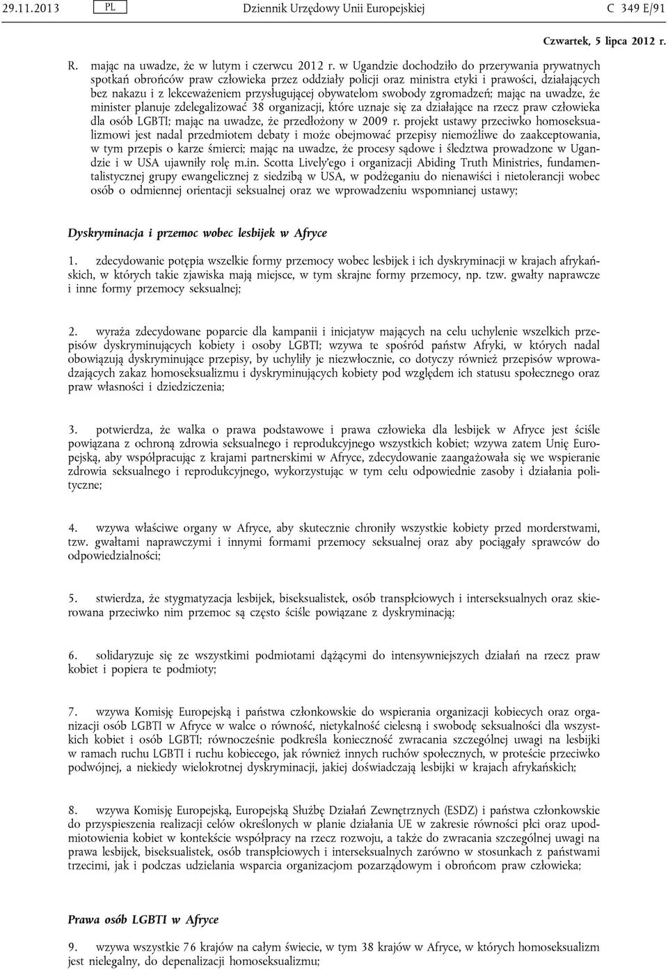 obywatelom swobody zgromadzeń; mając na uwadze, że minister planuje zdelegalizować 38 organizacji, które uznaje się za działające na rzecz praw człowieka dla osób LGBTI; mając na uwadze, że
