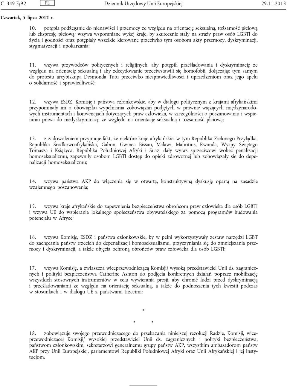 życia i godności oraz potępiały wszelkie kierowane przeciwko tym osobom akty przemocy, dyskryminacji, stygmatyzacji i upokarzania; 11.