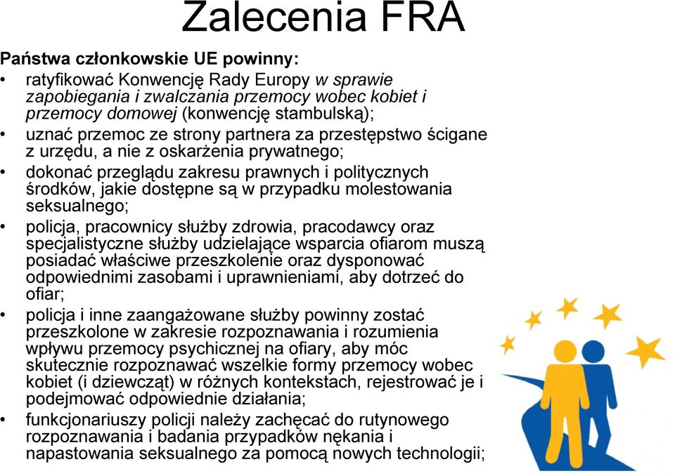 policja, pracownicy służby zdrowia, pracodawcy oraz specjalistyczne służby udzielające wsparcia ofiarom muszą posiadać właściwe przeszkolenie oraz dysponować odpowiednimi zasobami i uprawnieniami,