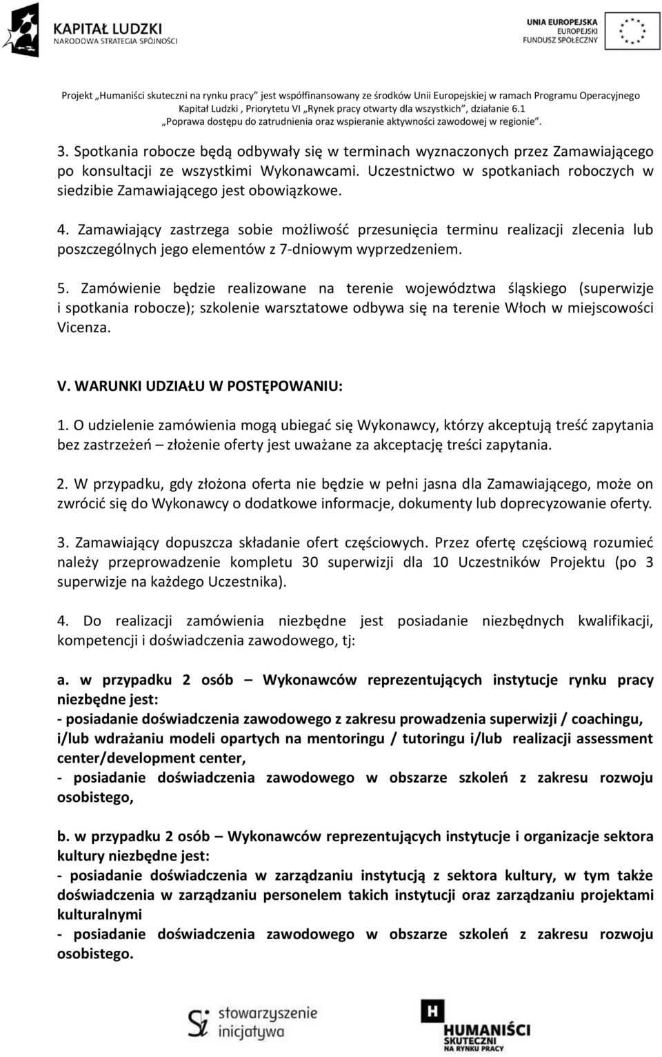Zamawiający zastrzega sobie możliwość przesunięcia terminu realizacji zlecenia lub poszczególnych jego elementów z 7-dniowym wyprzedzeniem. 5.