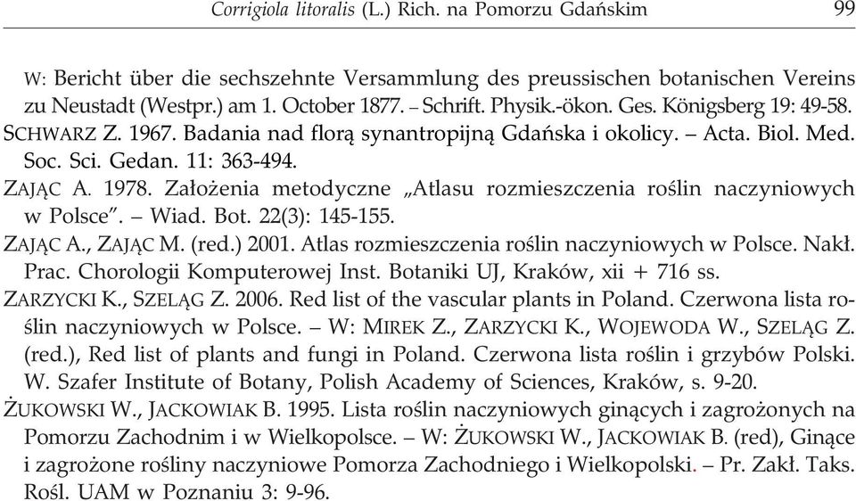 Za³o enia metodyczne Atlasu rozmieszczenia roœlin naczyniowych w Polsce. Wiad. Bot. 22(3): 145-155. ZAJ C A., ZAJ C M. (red.) 2001. Atlas rozmieszczenia roœlin naczyniowych w Polsce. Nak³. Prac.