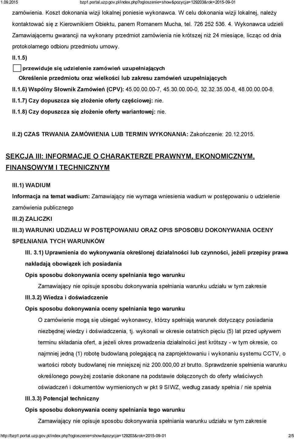 5) przewiduje się udzielenie zamówień uzupełniających Określenie przedmiotu oraz wielkości lub zakresu zamówień uzupełniających II.1.6) Wspólny Słownik Zamówień (CPV): 45.00.00.00 7, 45.30.00.00 0, 32.