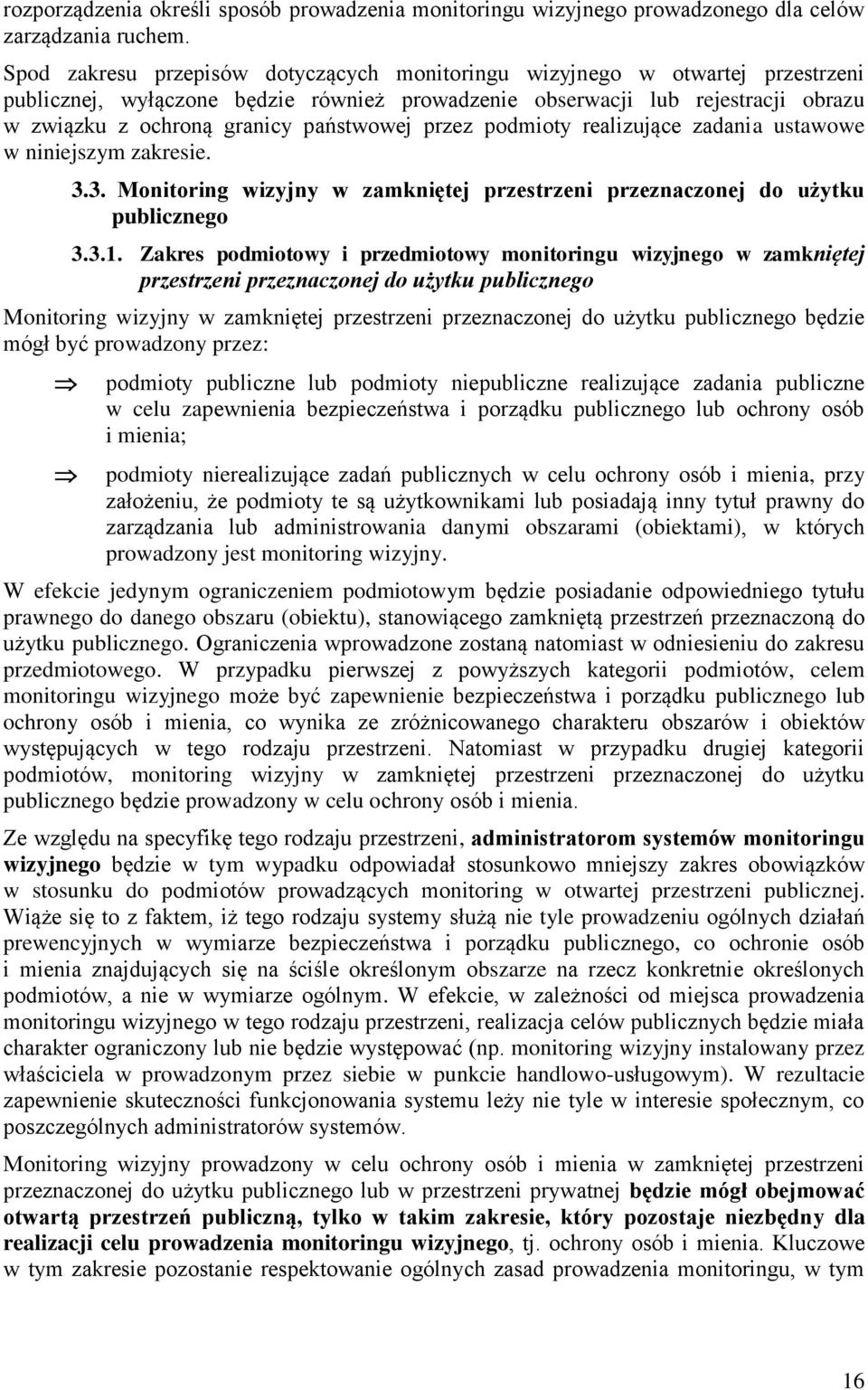 państwowej przez podmioty realizujące zadania ustawowe w niniejszym zakresie. 3.3. Monitoring wizyjny w zamkniętej przestrzeni przeznaczonej do użytku publicznego 3.3.1.