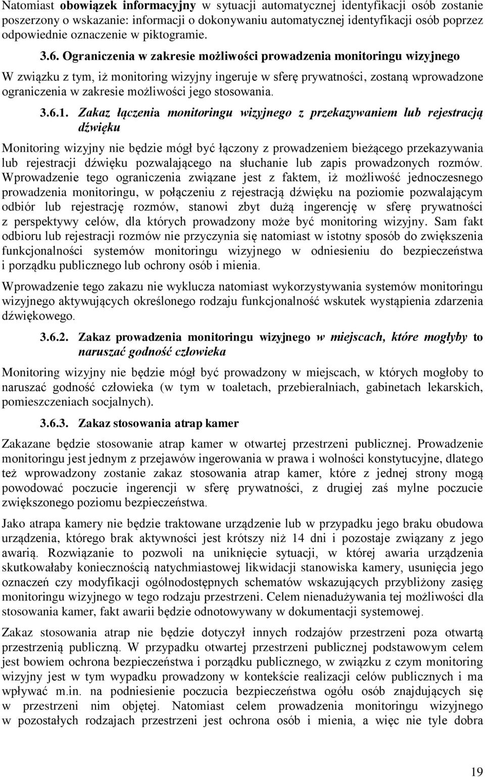 Ograniczenia w zakresie możliwości prowadzenia monitoringu wizyjnego W związku z tym, iż monitoring wizyjny ingeruje w sferę prywatności, zostaną wprowadzone ograniczenia w zakresie możliwości jego