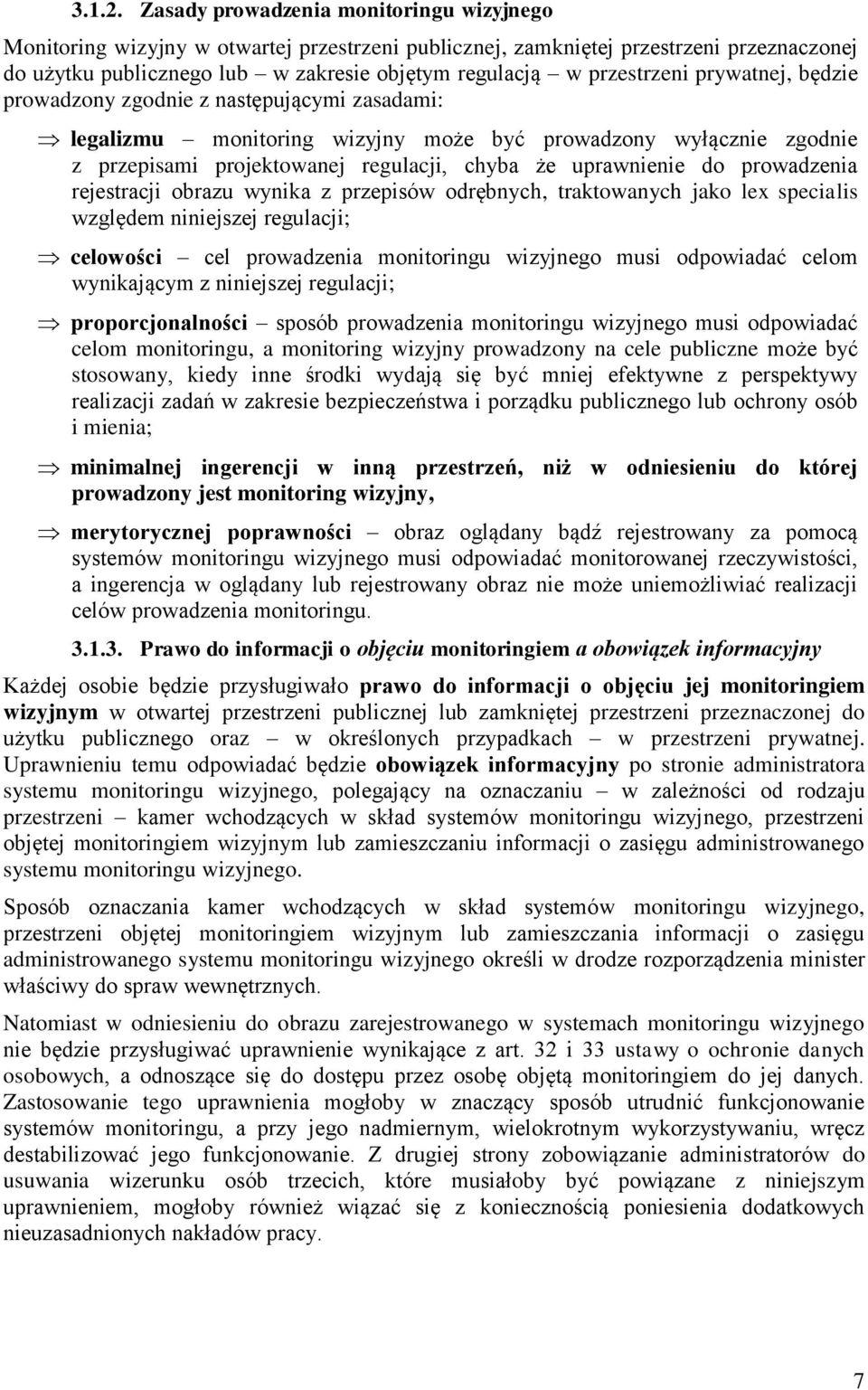 przestrzeni prywatnej, będzie prowadzony zgodnie z następującymi zasadami: legalizmu monitoring wizyjny może być prowadzony wyłącznie zgodnie z przepisami projektowanej regulacji, chyba że