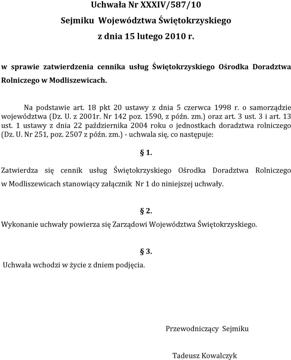 1 ustawy z dnia 22 października 2004 roku o jednostkach doradztwa rolniczego (Dz. U. Nr 251, poz. 2507 z późn. zm.) - uchwala się, co następuje: 1.