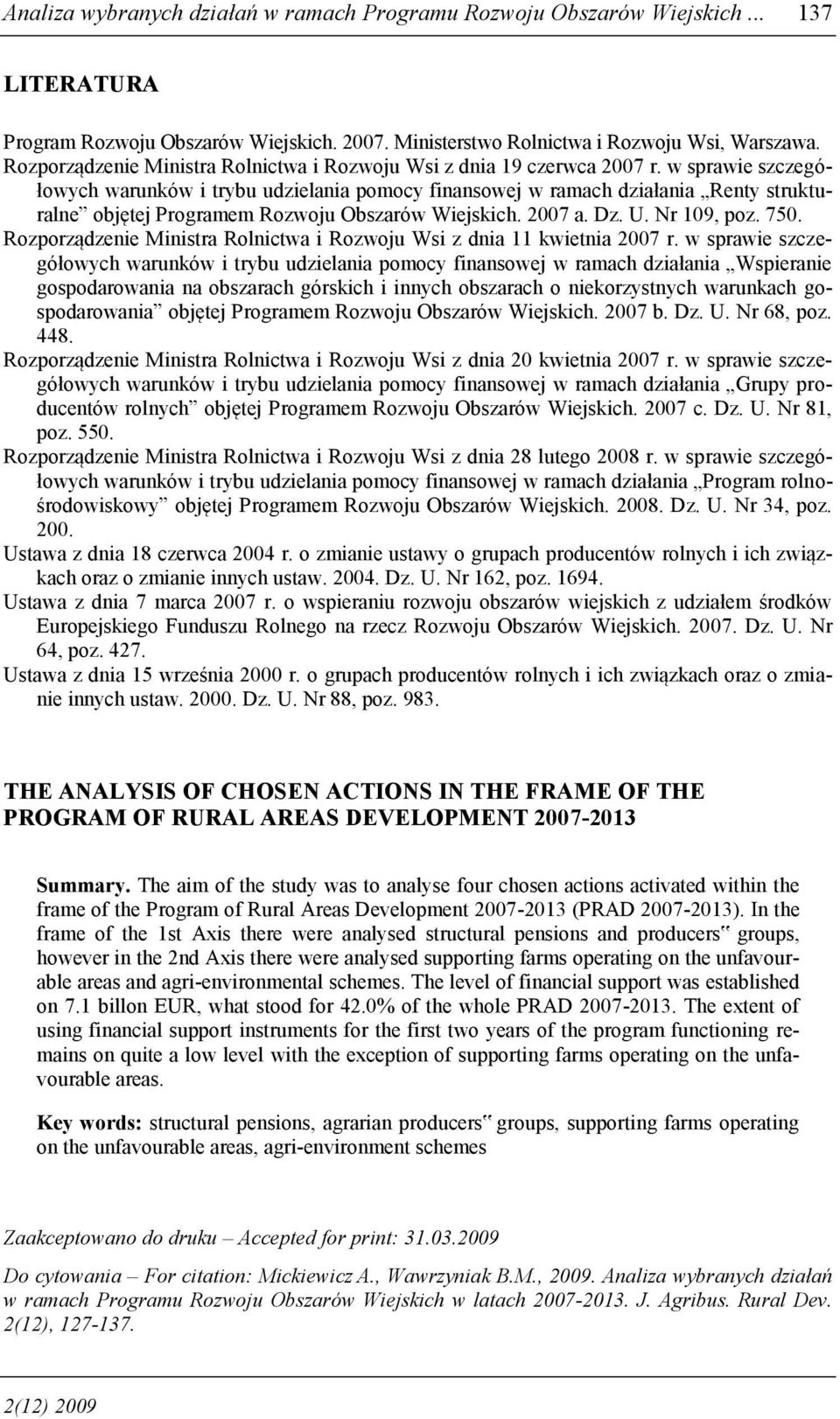 w sprawie szczegółowych warunków i trybu udzielania pomocy finansowej w ramach działania Renty strukturalne objętej Programem Rozwoju Obszarów Wiejskich. 2007 a. Dz. U. Nr 109, poz. 750.