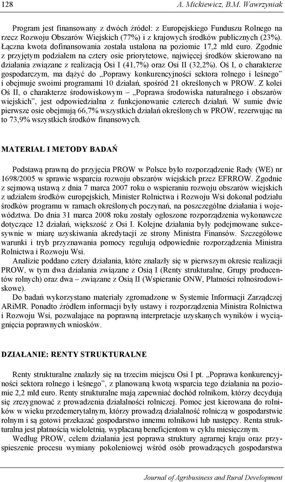 Zgodnie z przyjętym podziałem na cztery osie priorytetowe, najwięcej środków skierowano na działania związane z realizacją Osi I (41,7%) oraz Osi II (32,2%).