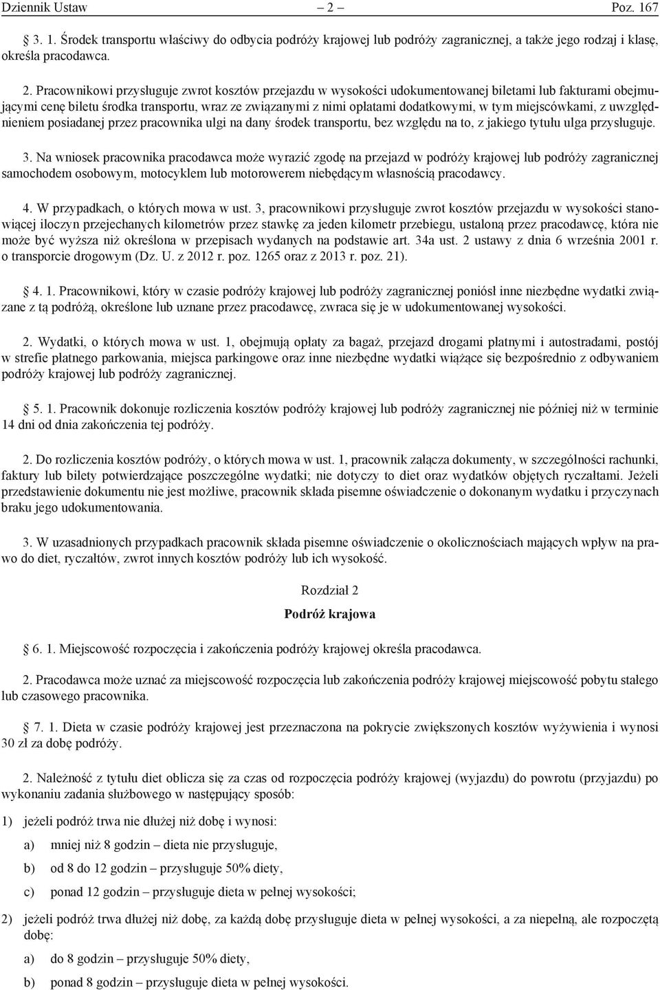 Pracownikowi przysługuje zwrot kosztów przejazdu w wysokości udokumentowanej biletami lub fakturami obejmującymi cenę biletu środka transportu, wraz ze związanymi z nimi opłatami dodatkowymi, w tym