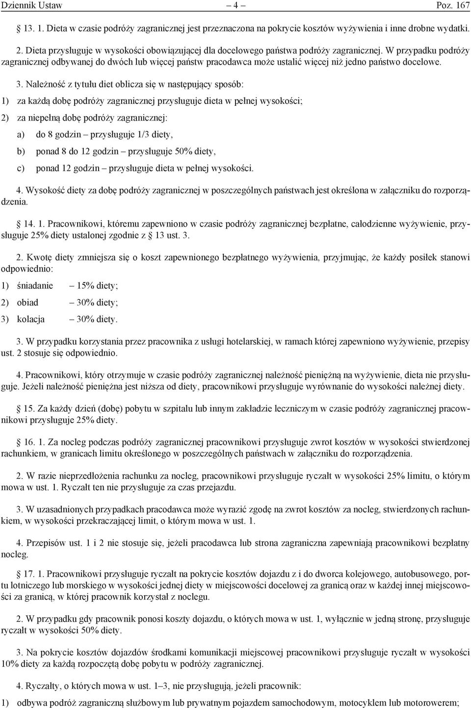 W przypadku podróży zagranicznej odbywanej do dwóch lub więcej państw pracodawca może ustalić więcej niż jedno państwo docelowe. 3.