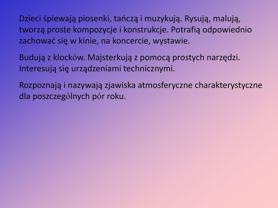 Potrafią odpowiednio zachować się w kinie, na koncercie, wystawie. Budują z klocków.