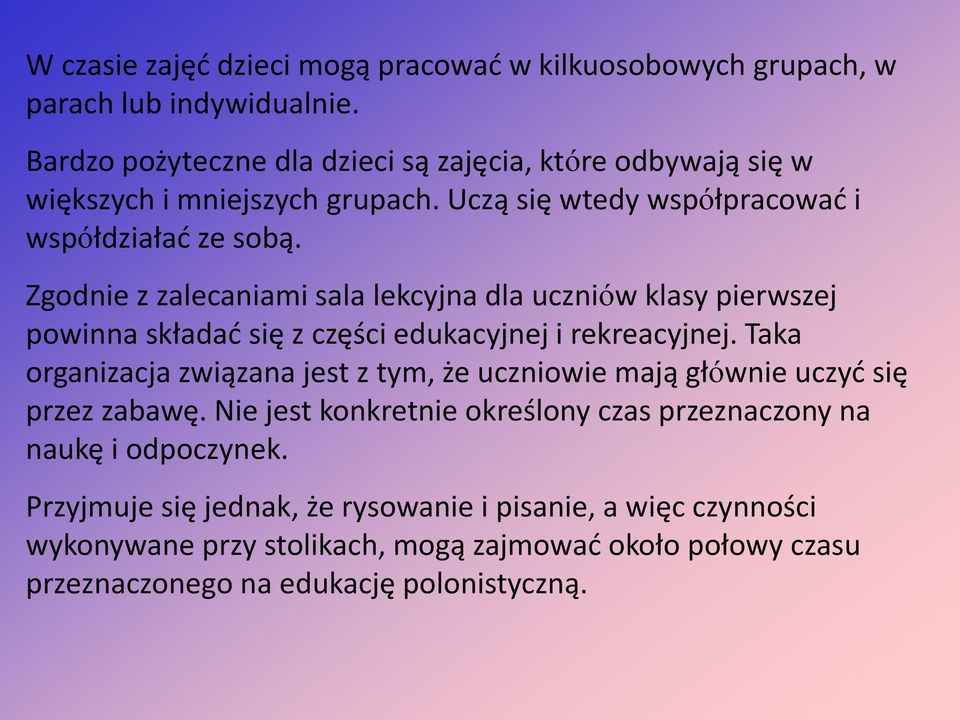 Zgodnie z zalecaniami sala lekcyjna dla uczniów klasy pierwszej powinna składać się z części edukacyjnej i rekreacyjnej.