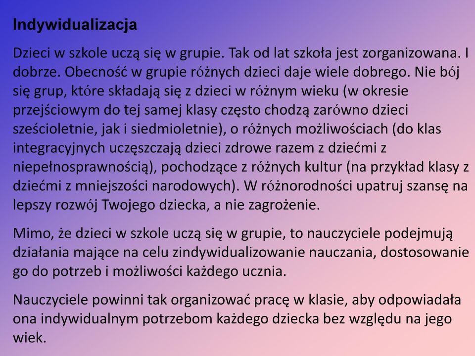 klas integracyjnych uczęszczają dzieci zdrowe razem z dziećmi z niepełnosprawnością), pochodzące z różnych kultur (na przykład klasy z dziećmi z mniejszości narodowych).