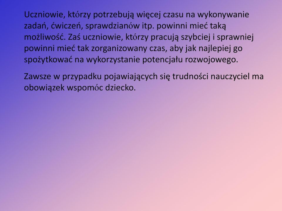 Zaś uczniowie, którzy pracują szybciej i sprawniej powinni mieć tak zorganizowany czas, aby