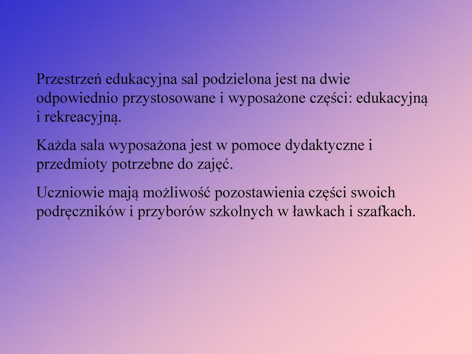 Każda sala wyposażona jest w pomoce dydaktyczne i przedmioty potrzebne do