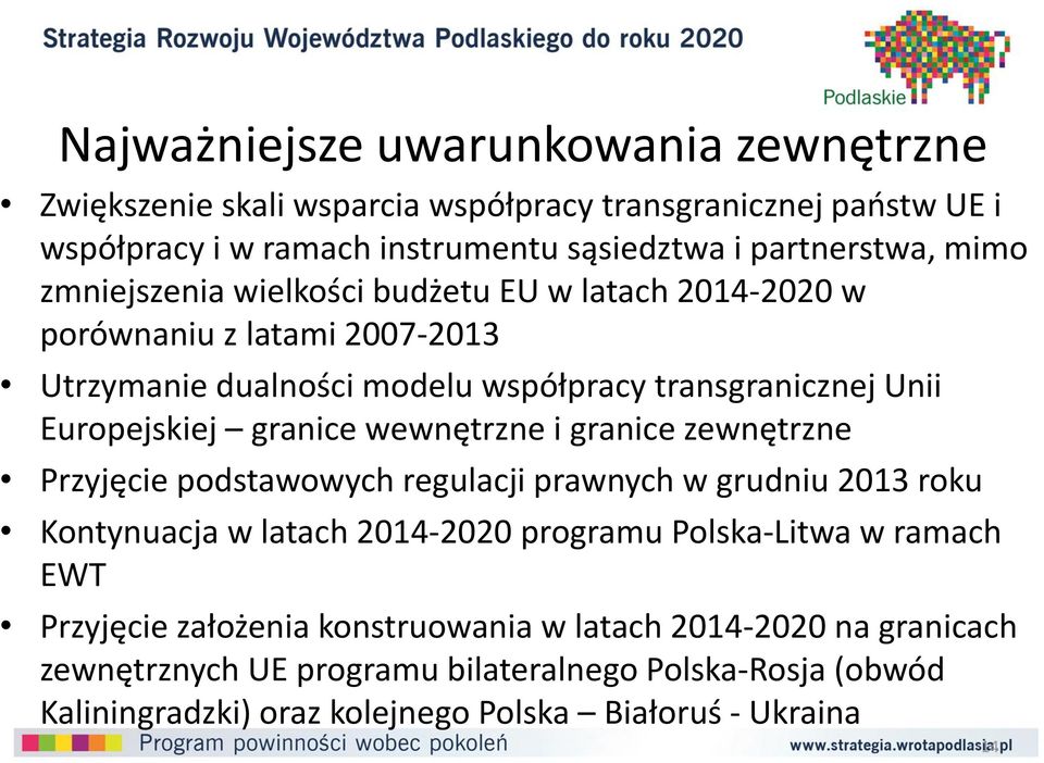 wewnętrzne i granice zewnętrzne Przyjęcie podstawowych regulacji prawnych w grudniu 2013 roku Kontynuacja w latach 2014-2020 programu Polska-Litwa w ramach EWT Przyjęcie