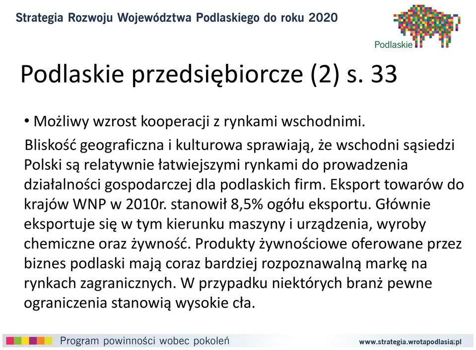 dla podlaskich firm. Eksport towarów do krajów WNP w 2010r. stanowił 8,5% ogółu eksportu.