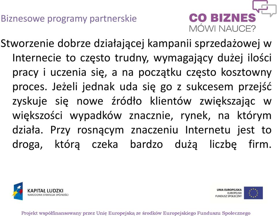 Jeżeli jednak uda się go z sukcesem przejść zyskuje się nowe źródło klientów zwiększając w większości