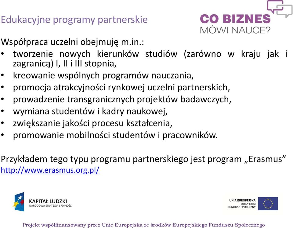 nauczania, promocja atrakcyjności rynkowej uczelni partnerskich, prowadzenie transgranicznych projektów badawczych, wymiana
