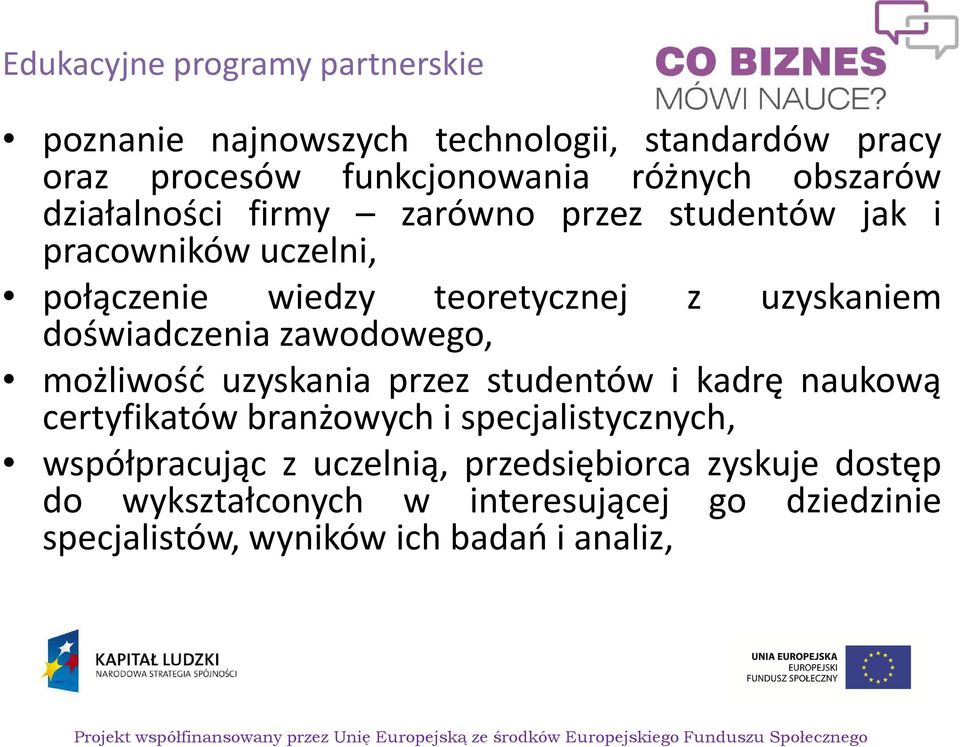 doświadczenia zawodowego, możliwość uzyskania przez studentów i kadrę naukową certyfikatów branżowych i specjalistycznych,