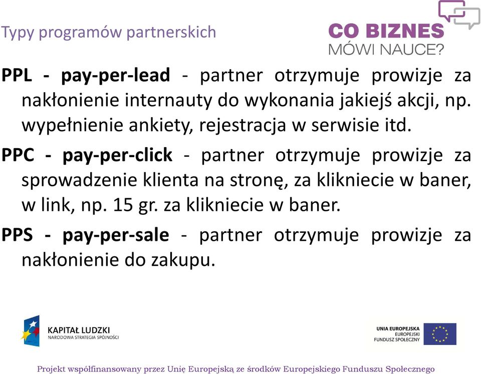 PPC - pay-per-click - partner otrzymuje prowizje za sprowadzenie klienta na stronę, za klikniecie w