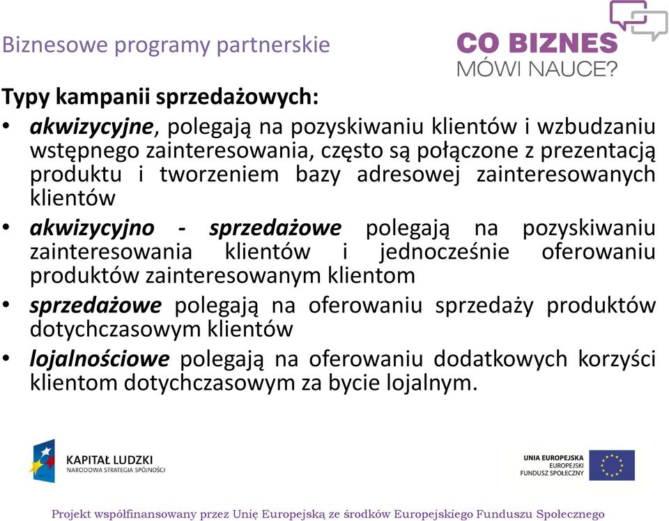 polegają na pozyskiwaniu zainteresowania klientów i jednocześnie oferowaniu produktów zainteresowanym klientom sprzedażowe polegają na