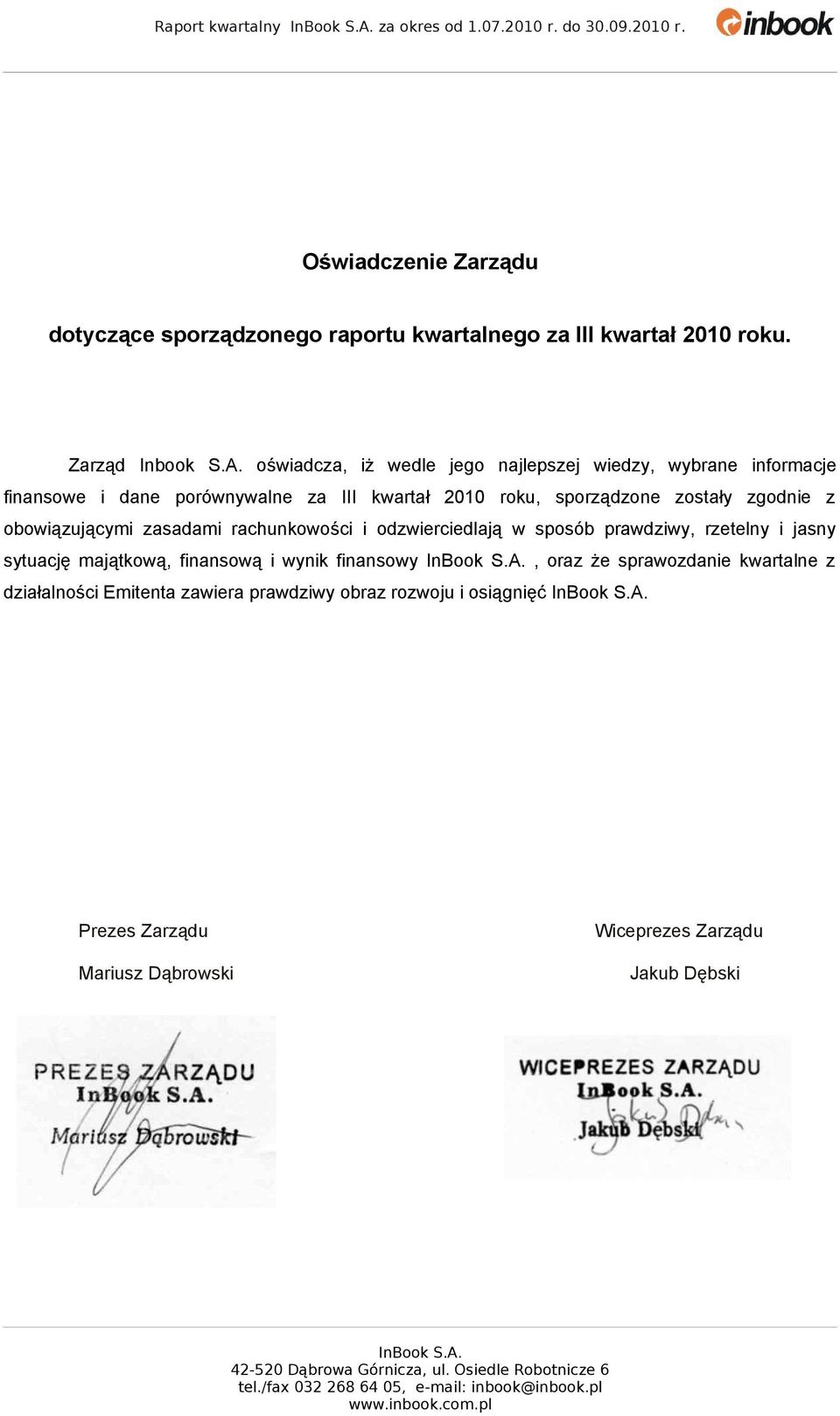 oświadcza, iż wedle jego najlepszej wiedzy, wybrane informacje finansowe i dane porównywalne za III kwartał 2010 roku, sporządzone zostały zgodnie z