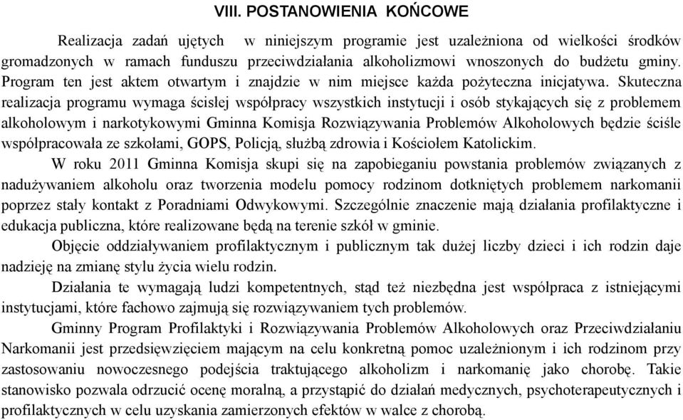 Skuteczna realizacja programu wymaga ścisłej współpracy wszystkich instytucji i osób stykających się z problemem alkoholowym i narkotykowymi Gminna Komisja Rozwiązywania Problemów Alkoholowych będzie