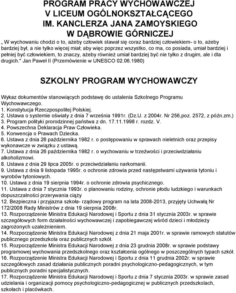 wszystko, co ma, co posiada, umiał bardziej i pełniej być człowiekiem, to znaczy, ażeby również umiał bardziej być nie tylko z drugim, ale i dla drugich." Jan Paweł II (Przemówienie w UNESCO 02.06.
