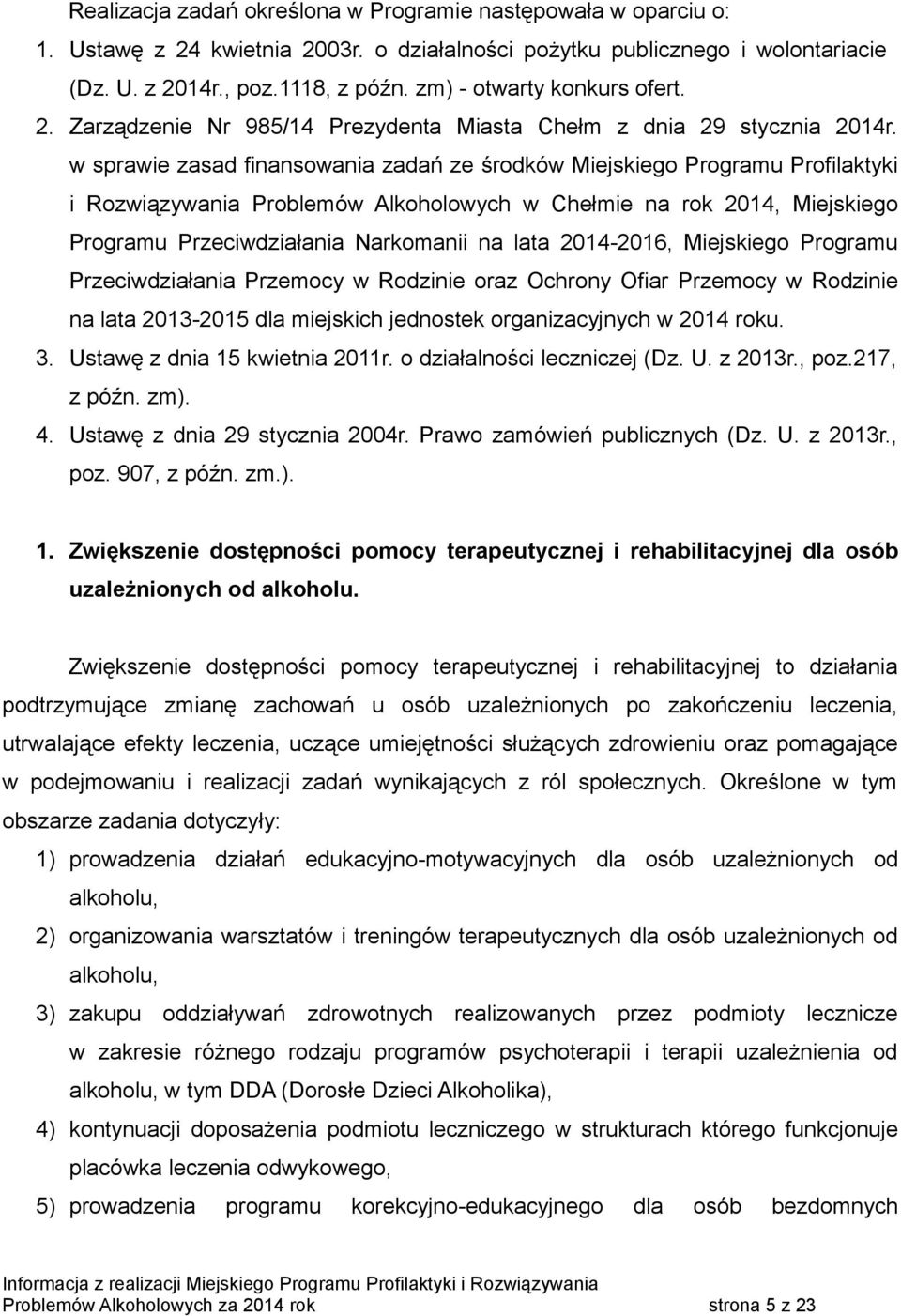 w sprawie zasad finansowania zadań ze środków Miejskiego Programu Profilaktyki i Rozwiązywania Problemów Alkoholowych w Chełmie na rok 2014, Miejskiego Programu Przeciwdziałania Narkomanii na lata