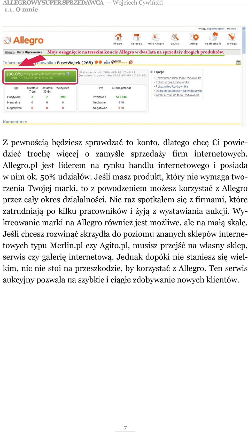 Jeśli masz produkt, który nie wymaga tworzenia Twojej marki, to z powodzeniem możesz korzystać z Allegro przez cały okres działalności.